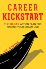 Image for Career Kickstart Your 28-Day Action Plan for Finding Your Dream Job