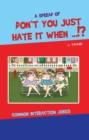 Image for Don&#39;t You Just Hate It When...!?: Common Interaction Jokes