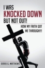 Image for I Was Knocked down but Not Out! How My Faith Got Me Through!!!
