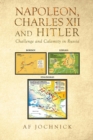 Image for Napoleon, Charles XII and Hitler Challenge and Calamity in Russia