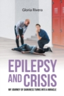 Image for Epilepsy and Crisis: My Journey of Darkness Turns Into a Miracle