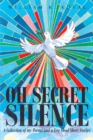 Image for Oh Secret Silence: A Collection of My Poems and a Few Good Short Stories