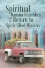 Image for Spiritual Banana Republics and the Return to Spirit-Filled Ministry