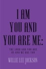 Image for I Am You and You Are Me: The Lord God You Are Us and We Are You