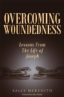 Image for Overcoming Woundedness: Lessons From The Life of Joseph