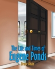 Image for The Life and Times of Eugene Ponds