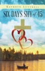 Image for Six Days Shy of 45