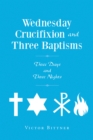 Image for Wednesday Crucifixion And Three Baptisms
