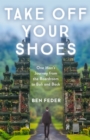 Image for Take Off Your Shoes: One Man&#39;s Journey from the Boardroom to Bali and Back