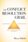 Image for The Conflict Resolution Grail : Awareness, Compassion and a Negotiator’s Toolbox