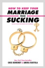 Image for How to Keep Your Marriage From Sucking: The Keys to Keep Your Wedlock Out of Deadlock