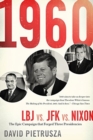 Image for 1960 : LBJ vs. JFK vs. Nixon—The Epic Campaign That Forged Three Presidencies