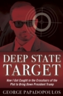 Image for Deep State Target: How I Got Caught in the Crosshairs of the Plot to Bring Down President Trump