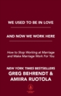Image for We Used To Be in Love and Now We Work Here : How To Stop Working at Marriage and Make Marriage Work for You