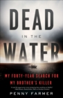 Image for Dead in the Water: My Forty-Year Search for My Brother&#39;s Killer