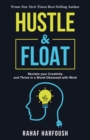 Image for Hustle and float  : reclaim your creativity and thrive in a world obsessed with work