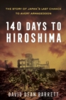 Image for 140 days to Hiroshima: the story of Japan&#39;s last chance to avert armageddon