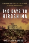 Image for 140 days to Hiroshima  : the story of Japan&#39;s last chance to avert armageddon