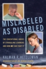 Image for Mislabeled as Disabled : The Educational Abuse of Struggling Learners and How WE Can Fight It