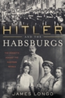 Image for Hitler and the Habsburgs  : the vendetta against the Austrian royals