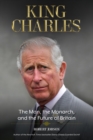 Image for King Charles: The Man, the Monarch, and the Future of Britain
