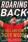 Image for Roaring Back : The Fall and Rise of Tiger Woods