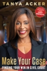 Image for Make Your Case : Finding Your Win in Civil Court