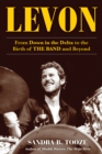 Image for Levon: from down in the Delta to the birth of the band and beyond
