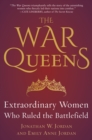 Image for The War Queens: Extraordinary Women Who Ruled the Battlefield