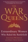 Image for The War Queens : Extraordinary Women Who Ruled the Battlefield