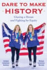 Image for Dare to Make History : Chasing a Dream and Fighting for Equity