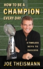 Image for How to be a Champion Every Day : 6 Timeless Keys to Success