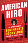 Image for American Hiro  : the adventures of Benihana&#39;s Rocky Aoki and how he built a legacy