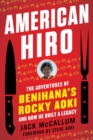 Image for American Hiro: the adventures of Benihana&#39;s Rocky Aoki and how he built a legacy