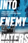 Image for Into enemy waters  : a World War II story of the demolition divers who became the Navy SEALs