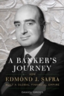 Image for A banker&#39;s journey  : how Edmond J. Safra built a global financial empire