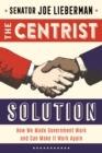 Image for The centrist solution  : how we made government work and can make it work again