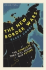 Image for The New Border Wars: The Conflicts That Will Define Our Future