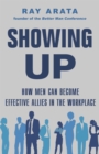 Image for Showing up  : how men can become effective allies in the workplace