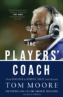 Image for The Players’ Coach : Fifty Years Making the NFL&#39;s Best Better (From Bradshaw to Manning, Brady, and Beyond)