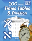 Image for Times Tables &amp; Division : KS2 Maths Workbook (Ages 7-11) (Year 3, 4, 5, 6) 100 Days of Timed Tests - Multiplication &amp; Division Practice Problems (Multiply and Divide Digits 0-11) Key Stage 2
