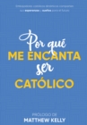 Image for Por Que Me Encanta Ser Catolico: Embajadores Catolicos Dinamicos Comparten sus esperanzas y suenos para el futuro