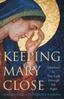 Image for Keeping Mary Close: Devotion to Our Lady through the Ages