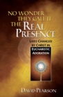 Image for No Wonder They Call It the Real Presence: Lives Changed by Christ in Eucharistic Adoration