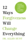 Image for 12 Ways Forgiveness Will Change Everything: Because Everybody Really Does Need to Forgive Somebody