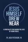 Image for Jesus Himself Drew Near: A Spirituality for Shaping the Lives of Young People