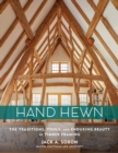 Image for Hand Hewn : The Traditions, Tools, and Enduring Beauty of Timber Framing