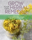 Image for Grow Your Own Herbal Remedies : How to Create a Customized Herb Garden to Support Your Health &amp; Well-Being