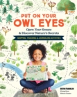 Image for Put On Your Owl Eyes : Open Your Senses &amp; Discover Nature’s Secrets; Mapping, Tracking &amp; Journaling Activities