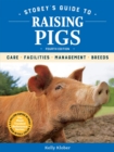 Image for Storey&#39;s Guide to Raising Pigs, 4th Edition : Care, Facilities, Management, Breeds